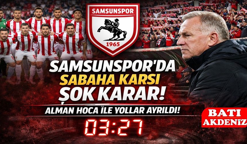Samsunspor’da Alman Hoca ile Yollar Ayrıldı