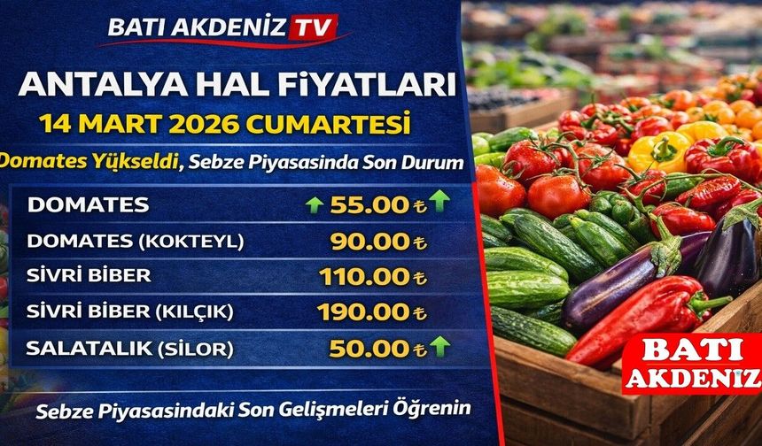 Antalya Hal Fiyatları 14 Mart 2026 Cumartesi: Domates Yükseldi, Sebze Piyasasında Son Durum