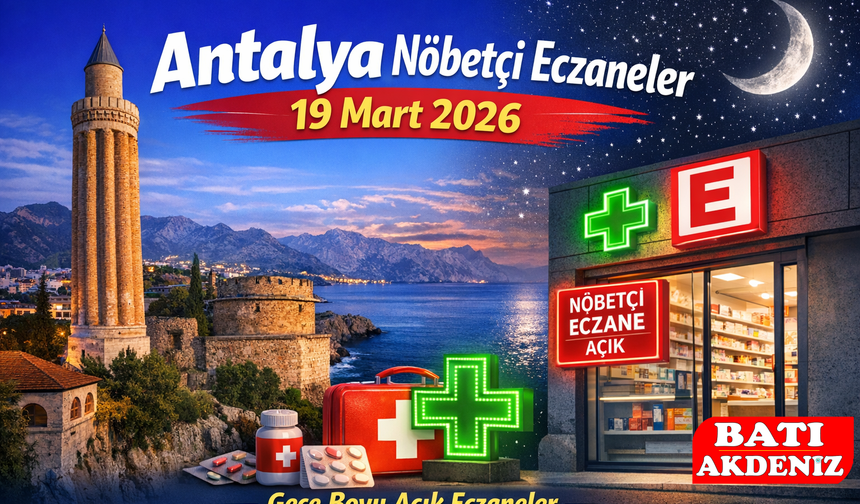 Antalya Nöbetçi Eczaneler 19 Mart 2026: İlçe İlçe Güncel Liste Açıklandı