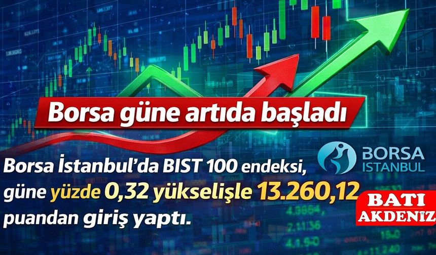 Borsa Güne Yükselişle Başladı: BIST 100 Endeksi 13.260 Puana Çıktı