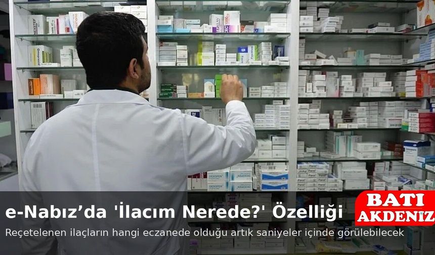 e-Nabız’a “İlacım Nerede?” Özelliği Geldi