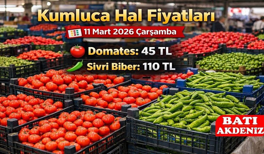 Kumluca Hal Fiyatları 11 Mart 2026 Çarşamba: Domates 45 TL, Sivri Biber 110 TL