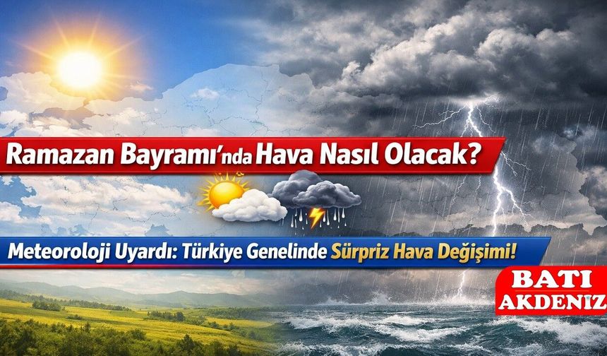 Ramazan Bayramı’nda Hava Nasıl Olacak? Meteoroloji Uyardı: Türkiye Genelinde Sürpriz Hava Değişimi!