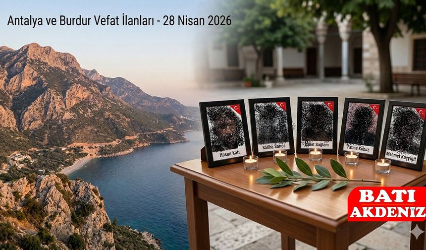 Antalya ve Burdur'da Bugün Vefat Edenler