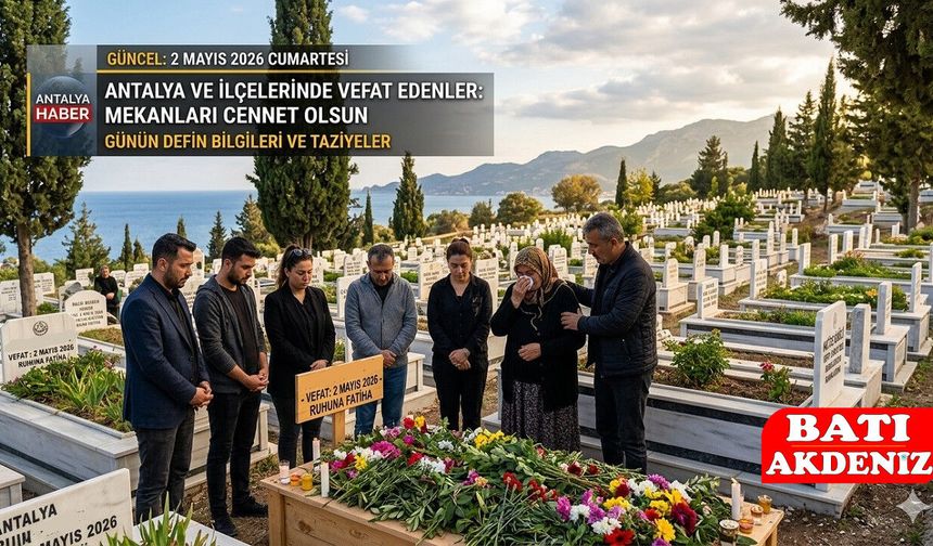 Antalya Vefat ve Başsağlığı Haberleri: 2 Mayıs 2026