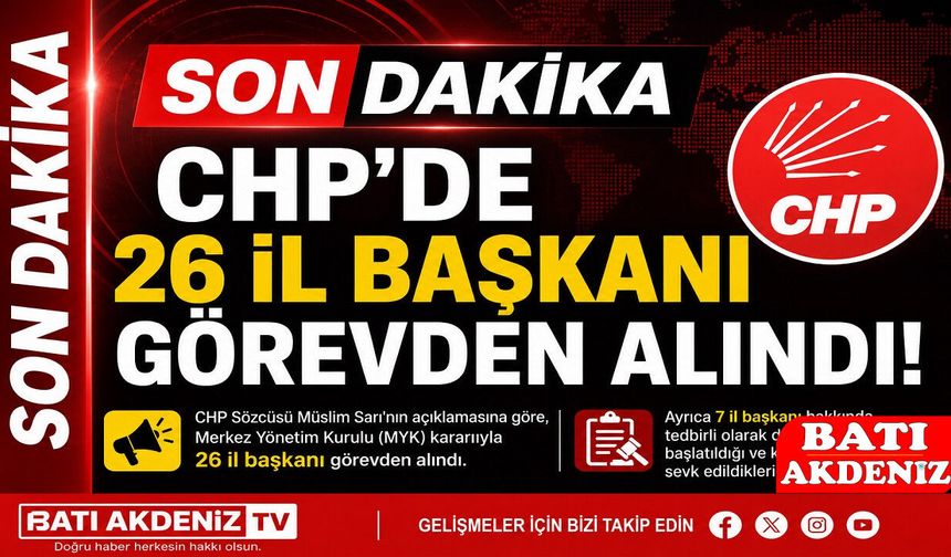CHP'de 26 İl Başkanı Görevden Alındı, 7 İl Başkanı Disipline Sevk Edildi
