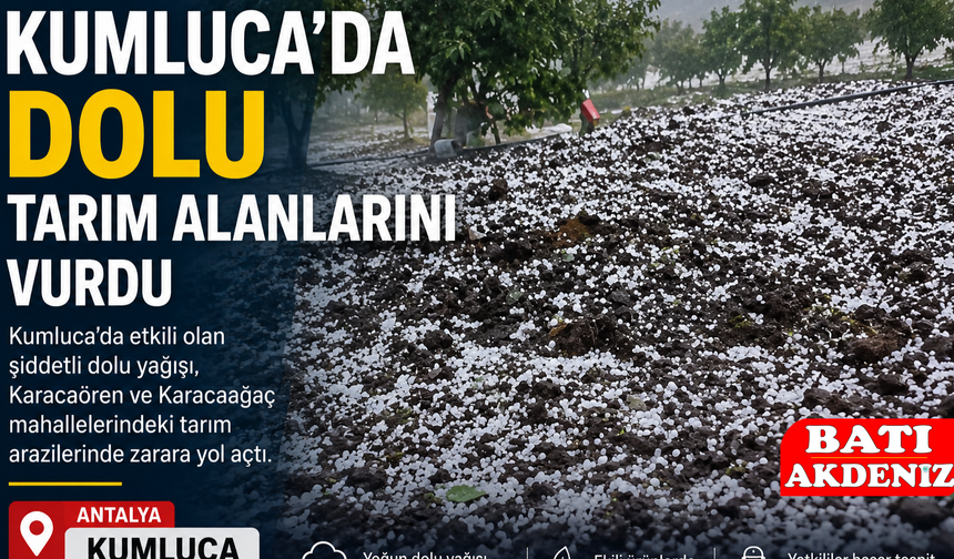 Kumluca'da Dolu Yağışı Tarım Alanlarını Vurdu