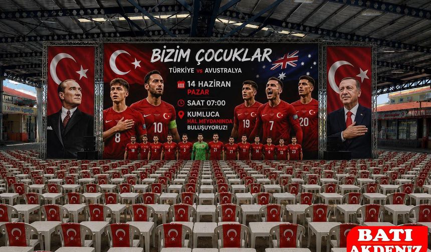Kumluca’da Milli Heyecan: "Bizim Çocuklar" Hal Meydanı’nda Buluşuyor!