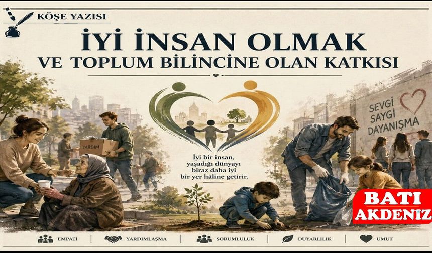İYİ İNSAN OLMAK VE TOPLUM BİLİNCİNE OLAN KATKISI...