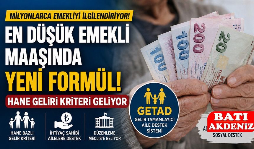 En Düşük Emekli Maaşında Yeni Dönem: Hane Geliri Kriteri Geliyor! GETAD Sistemi Meclis Gündemine Hazırlanıyor