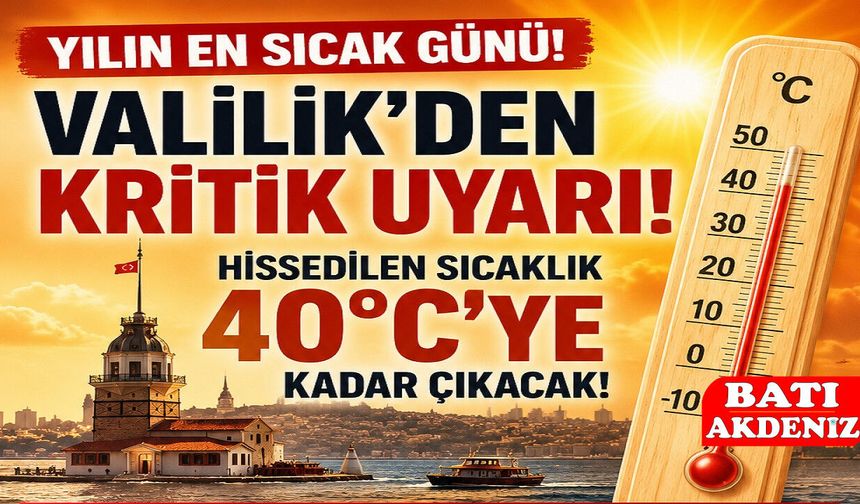 Yılın En Sıcak Günü! Valilikden Kritik Uyarı: Hissedilen Sıcaklık 40 Dereceyi Bulacak