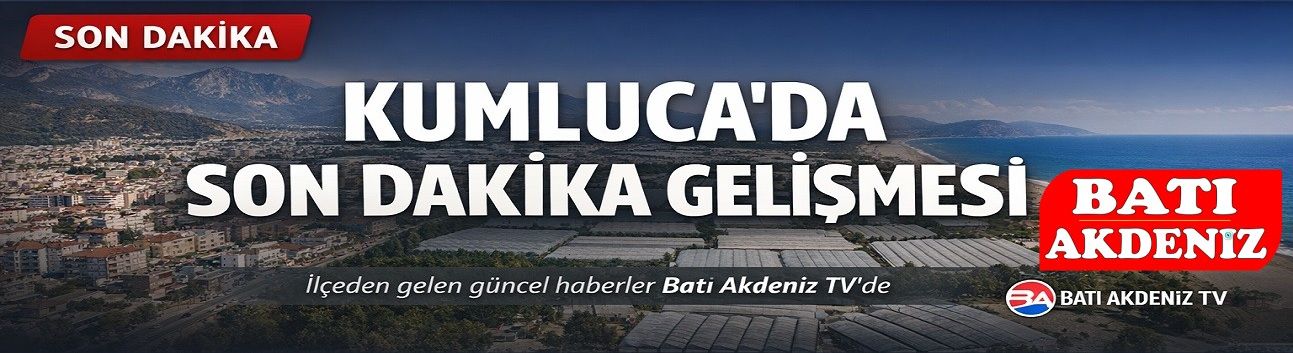 Kumluca’da Son Dakika Gelişmesi!